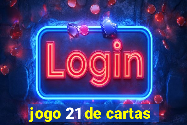jogo 21 de cartas